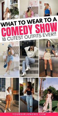 What to Wear to a Comedy Show Female: A Fashionable Guide to Comedic Events