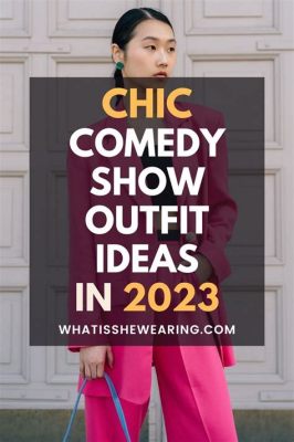 what to wear to comedy show woman - should you go for a classic or a daring outfit?